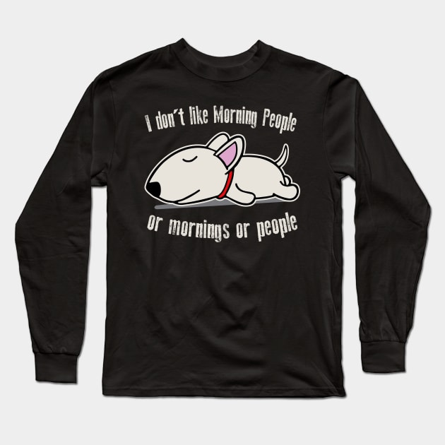 I Don't Like Morning People Or Mornings Or People Dog Long Sleeve T-Shirt by Alema Art